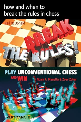 how and when to break the rules in chess: Break the Rules / Play Unconventional Chess and Win (Everyman Chess)