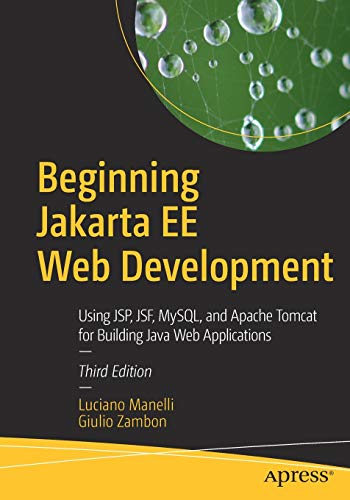 Beginning Jakarta EE Web Development: Using JSP, JSF, MySQL, and Apache Tomcat for Building Java Web Applications