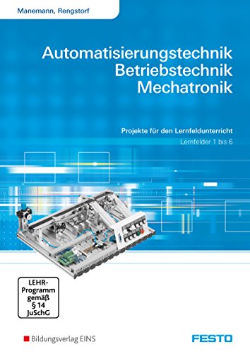 Automatisierungstechnik, Betriebstechnik, Mechatronik: Projekte für den Lernfeldunterricht, Lernfelder 1-6 Arbeitsheft