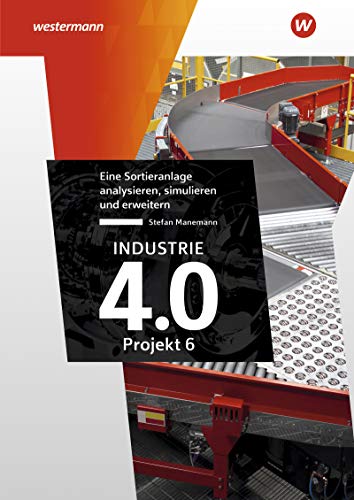 Industrie 4.0 – Projekt 6: Eine Sortieranlage analysieren, simulieren und erweitern