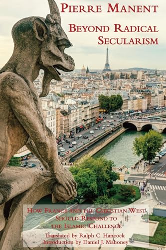 Beyond Radical Secularism: How France and the Christian West Should Respond to the Islamic Challenge von St. Augustine's Press