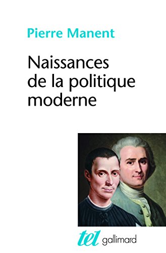 Naissances de la politique moderne: Machiavel - Hobbes - Rousseau