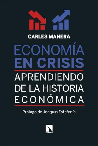 Economía en crisis: Aprendiendo de la historia económica (Mayor, Band 1024) von Los Libros de la Catarata