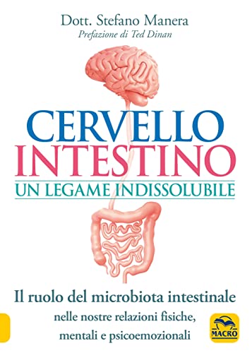 Cervello intestino: un legame indissolubile. Il ruolo del microbiota intestinale nelle nostre relazioni psicoemozionali fisiche, mentali e psicoemozionali (La biblioteca del benessere) von Macro Edizioni