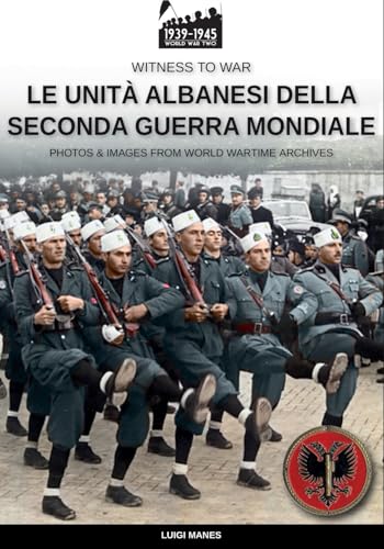 Le unità albanesi della Seconda Guerra Mondiale (Witness to War, Band 2)