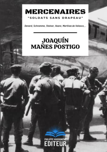 Mercenaires "Soldats sans drapeau": Denard, Schramme, Steiner, Hoare, Martinez de Velasco,... von Philippe Hugounenc Editeur