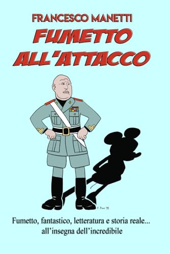 Fumetto all'attacco: Fumetto, fantastico, letteratura e storia reale... all'insegna dell'incredibile (Fumetto, storia e politica, Band 4) von Independently published