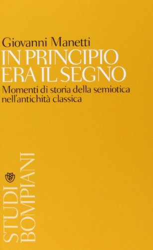 In principio era il segno. Momenti di storia della semiotica nell'antichità classica (Studi Bompiani) von Bompiani