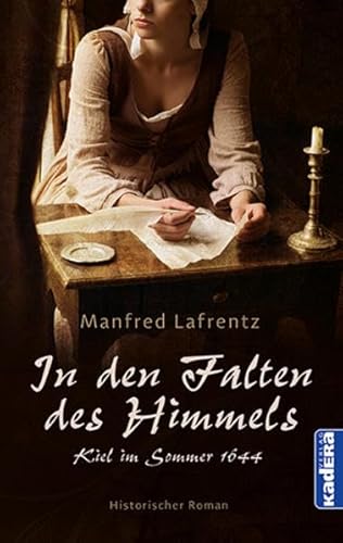 In den Falten des Himmels: Historischer Roman / Kiel im Sommer 1644 von Kadera-Verlag