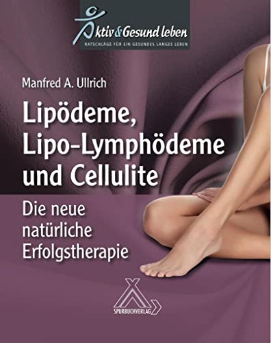 Lipoödeme, Lipo-Lymphödeme und Cellulite: Die neue natürliche Erfolgstherapie von Spurbuch Verlag