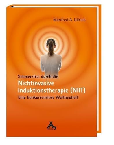 Schmerzfrei durch die Nichtinvasive Induktionstherapie (NIIT): Eine konkurrenzlose Weltneuheit von Spurbuchverlag Baunach