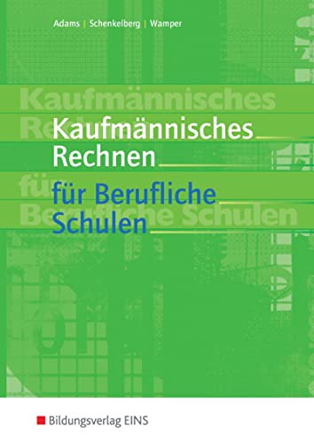 Kaufmännisches Rechnen für Berufliche Schulen: Schülerband (Kaufmännisches Rechnen: Ausgabe für Berufliche Schulen) von Bildungsverlag Eins