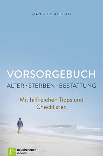 Vorsorgebuch, Alter - Sterben - Bestattung: Mit hilfreichen Tipps und Checklisten von Neukirchener Verlag