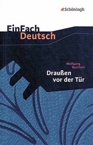 EinFach Deutsch Textausgaben: Wolfgang Borchert: Draußen vor der Tür: Ein Stück, das kein Theater spielen und kein Publikum sehen will. Klassen 8 - 10