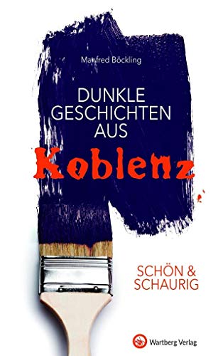 SCHÖN & SCHAURIG - Dunkle Geschichten aus Koblenz (Geschichten und Anekdoten)
