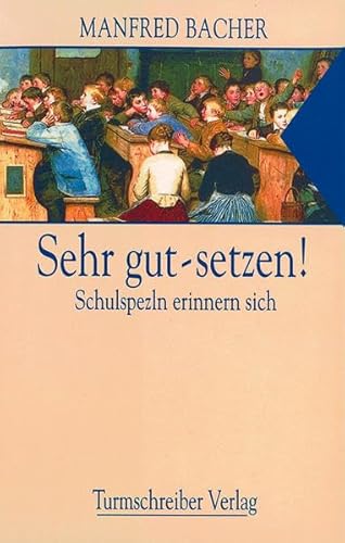 Sehr gut - setzen! Schulspezln erinnern sich von Turmschreiber Verlag