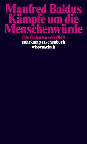 Kämpfe um die Menschenwürde: Die Debatten seit 1949 (suhrkamp taschenbuch wissenschaft)