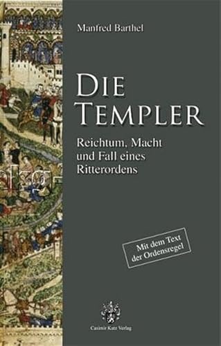 Die Templer. Reichtum, Macht und Fall eines Ritterordens Die Templer. Reichtum, Macht und Fall eines Ritterordens