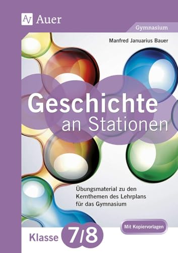 Geschichte an Stationen 7-8 Gymnasium: Übungsmaterial zu den Kernthemen des Lehrplans für das Gymnasium (7. und 8. Klasse) (Stationentraining Sekundarstufe Geschichte) von Auer Verlag i.d.AAP LW