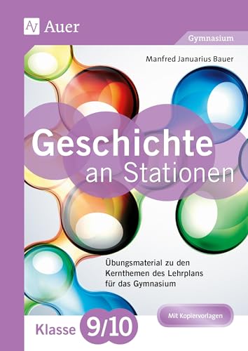 Geschichte an Stationen 9-10 Gymnasium: Übungsmaterial zu den Kernthemen des Lehrplans für das Gymnasium (9. und 10. Klasse) (Stationentraining Sekundarstufe Geschichte) von Auer Verlag i.d.AAP LW