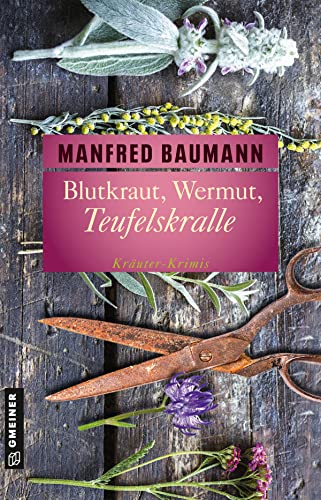 Blutkraut, Wermut, Teufelskralle: 6 Kräuter-Krimis (Garten-Krimis im GMEINER-Verlag)