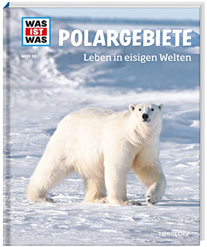 WAS IST WAS Band 36 Polargebiete. Leben in eisigen Welten (WAS IST WAS Sachbuch, Band 36) von Tessloff