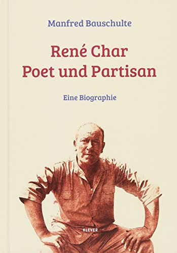 René Char – Poet und Partisan: Eine Biographie von Klever Verlag