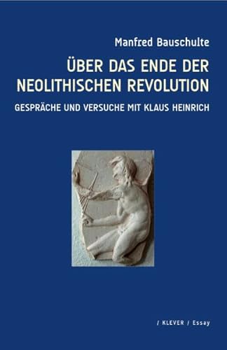 Über das Ende der neolithischen Revolution: Gespräche und Versuche mit Klaus Heinrich