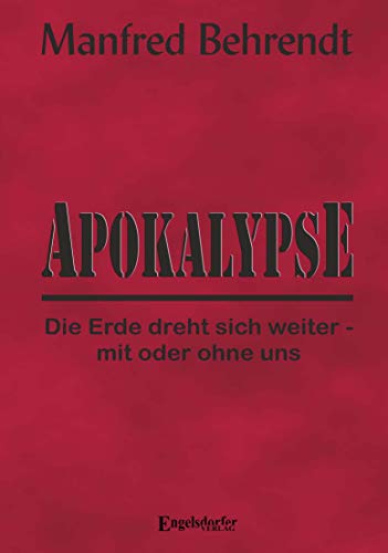Apokalypse: Die Erde dreht sich weiter – mit oder ohne uns