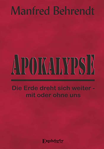 Apokalypse: Die Erde dreht sich weiter - mit oder ohne uns