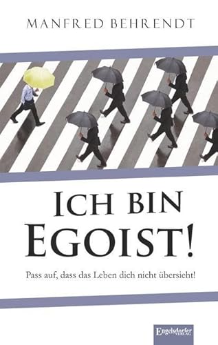 Ich bin Egoist!: Pass auf, dass das Leben dich nicht übersieht! von Engelsdorfer Verlag