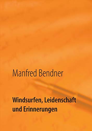 Windsurfen, Leidenschaft und Erinnerungen