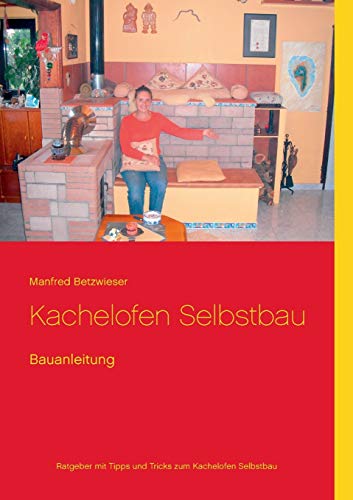Kachelofen Selbstbau: Bauanleitung von Books on Demand