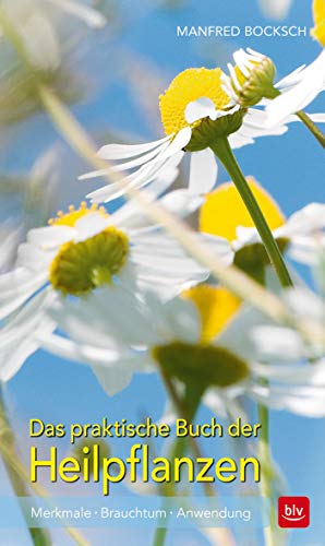 Das praktische Buch der Heilpflanzen: Merkmale · Brauchtum · Anwendung (BLV Alternativ- & Naturheilkunde)