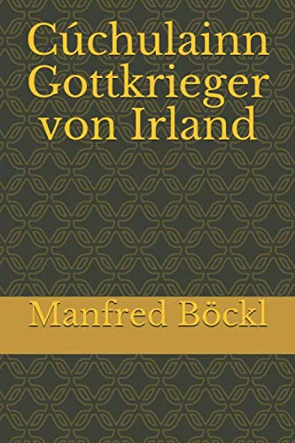 Cúchulainn Gottkrieger von Irland Cúchulainn Gottkrieger von Irland von Independently published