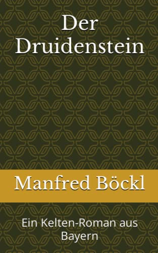 Der Druidenstein: Ein Kelten-Roman aus Bayern Der Druidenstein: Ein Kelten-Roman aus Bayern von Independently published