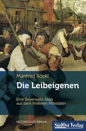 Die Leibeigenen: Eine Bayerwald-Saga aus dem finsteren Mittelalter