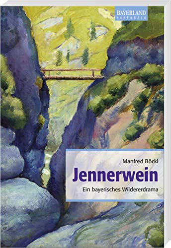 Jennerwein: Ein bayerisches Wildererdrama. Historischer Roman von Bayerland GmbH, Dachau