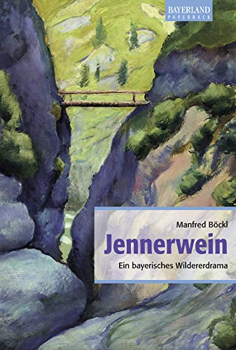 Jennerwein: Ein bayerisches Wildererdrama. Historischer Roman von Bayerland GmbH, Dachau