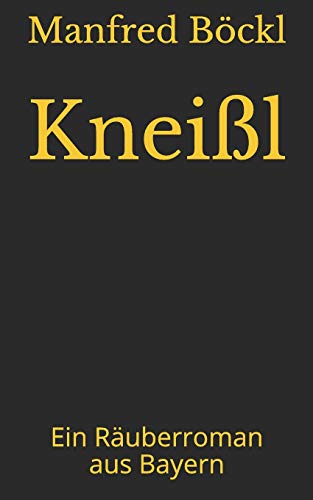 Kneißl: Ein Räuberroman aus Bayern Kneißl: Ein Räuberroman aus Bayern von Independently Published