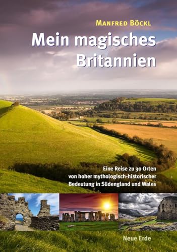 Mein magisches Britannien: Eine Reise zu 30 Orten von hoher mythologisch-historischer Bedeutung in Südengland und Wales Mein magisches Britannien: Eine Reise zu 30 Orten von hoher mythologisch-historischer Bedeutung in Südengland und Wales