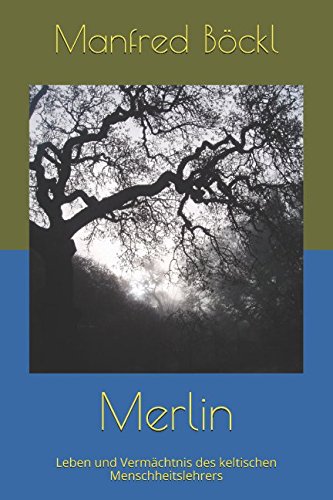 Merlin: Leben und Vermächtnis des keltischen Menschheitslehrers Merlin: Leben und Vermächtnis des keltischen Menschheitslehrers von Independently published