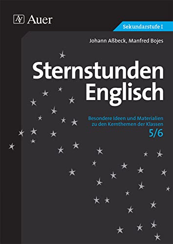 Sternstunden Englisch 5-6: Besondere Ideen und Materialien zu den Kernthemen der Klassen 5-6 (Sternstunden Sekundarstufe) von Auer Verlag in der AAP Lehrerwelt GmbH