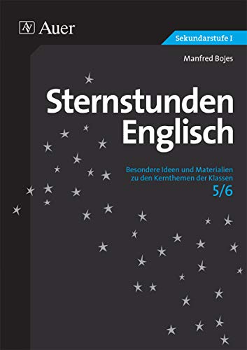 Sternstunden Englisch 5-6: Besondere Ideen und Materialien zu den Kernthemen der Klassen 5-6 (Sternstunden Sekundarstufe)