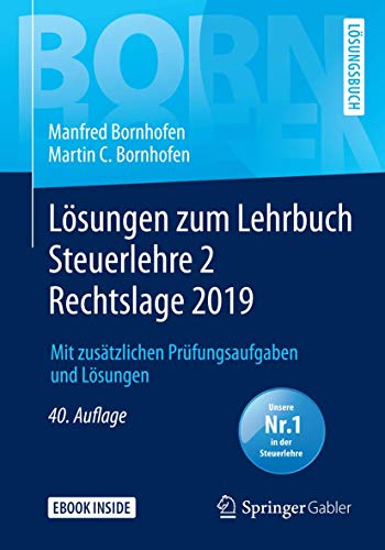 Lösungen zum Lehrbuch Steuerlehre 2 Rechtslage 2019: Mit zusätzlichen Prüfungsaufgaben und Lösungen (Bornhofen Steuerlehre 2 LÖ)
