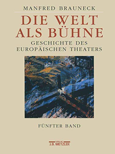 Die Welt als Bühne, 4 Bde. u. 1 Reg.-Bd., Register und Materialien: Geschichte des europäischen Theaters. Fünfter Band: 2. Hälfte des 20. Jahrhunderts von J.B. Metzler