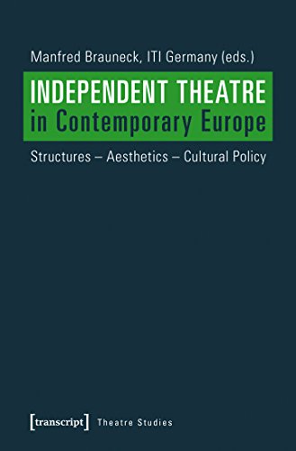Independent Theatre in Contemporary Europe: Structures - Aesthetics - Cultural Policy (Theater)