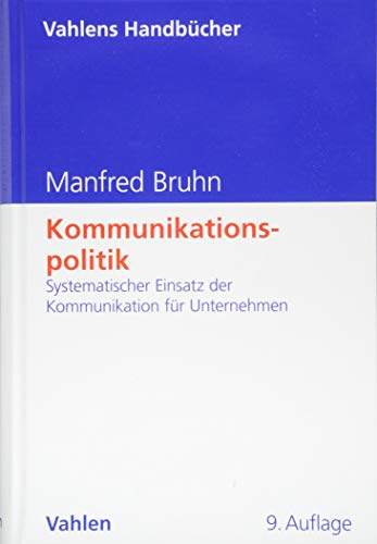 Kommunikationspolitik: Systematischer Einsatz der Kommunikation für Unternehmen (Vahlens Handbücher der Wirtschafts- und Sozialwissenschaften)