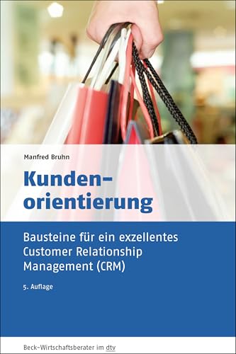 Kundenorientierung: Bausteine für ein exzellentes Customer Relationship Management (CRM) (dtv Beck Wirtschaftsberater) von dtv Verlagsgesellschaft