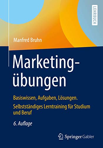 Marketingübungen: Basiswissen, Aufgaben, Lösungen. Selbstständiges Lerntraining für Studium und Beruf